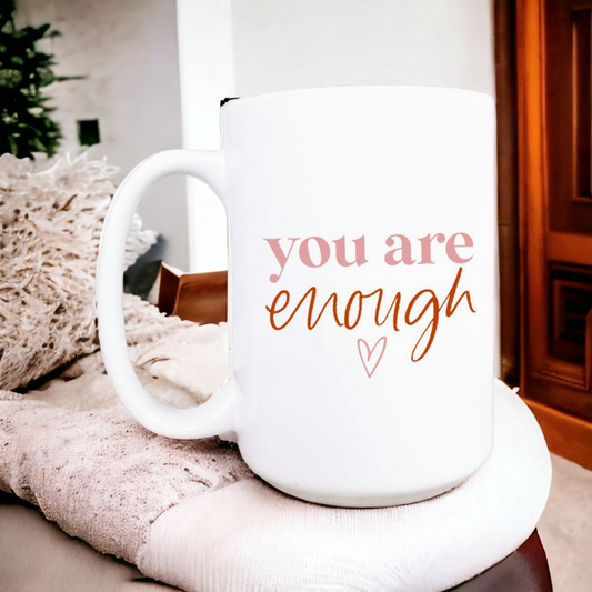 You Are Enough Ceramic Coffee Mug 15 oz.