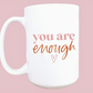 You Are Enough Ceramic Coffee Mug 15 oz.